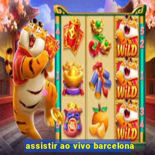 assistir ao vivo barcelona